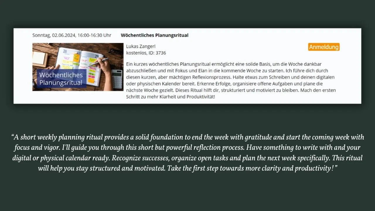 Weekly Planning Ritual on the World's Largest NLP Platform, hosted by Lukas Zangerl, offers a short, powerful reflection process to end the week with gratitude and start the next with focus. Join live next Sunday at 16:00 CET. The ritual helps recognize achievements, organize tasks, and plan the week ahead, promoting structure and motivation. Participation is free, and registration is required. Learn how to implement the 4MAT System for holistic learning and effective planning. This approach ensures understanding, application, and creativity in tackling new challenges.